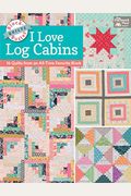 Blockbuster Quilts  I Love Log Cabins  Quilts From An Alltime Favorite Block