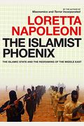 The Islamist Phoenix The Islamic State Isis And The Redrawing Of The Middle East