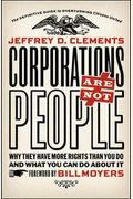 Corporations Are Not People Why They Have More Rights Than You Do And What You Can Do About It