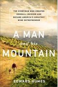 A Man And His Mountain The Everyman Who Created Kendalljackson And Became Americas Greatest Wine Entrepreneur