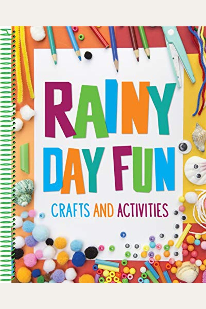 Rainy Day Fun: Crafts And Activities (For Kids Ages 6 And Up)