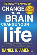 Change Your Brain, Change Your Life: The Breakthrough Program For Conquering Anx