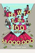 How To Turn $100 Into $1,000,000: Earn! Save! Invest!