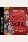 Paul Behaving Badly Was the Apostle a Racist Chauvinist Jerk