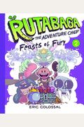 Rutabaga The Adventure Chef: Book 2: Feasts Of Fury