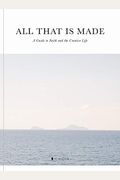 All That Is Made A Guide To Faith And The Creative Life