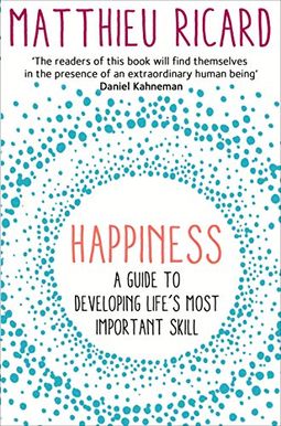 Happiness A Guide to Developing Lifes Most Important Skill Happiness A Guide to Developing Lifes Most Important Skill