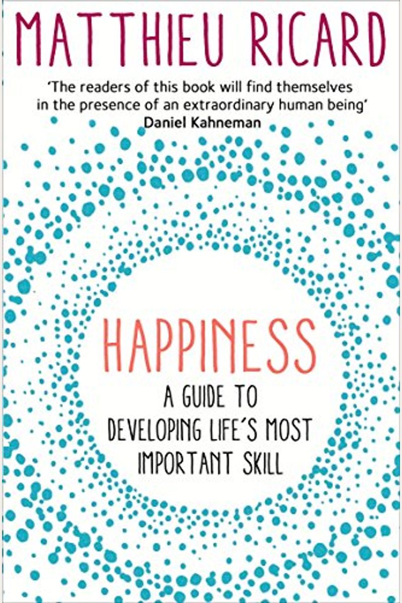 Happiness A Guide to Developing Lifes Most Important Skill