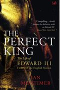 The Perfect King The Life Of Edward Iii Father Of The English Nation