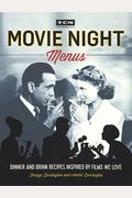 Movie Night Menus: Dinner And Drink Recipes Inspired By The Films We Love