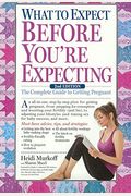 What To Expect Before You're Expecting: The Complete Guide To Getting Pregnant (Turtleback School & Library Binding Edition)