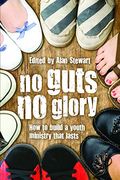 No Guts No Glory How To Build Youth Ministry That Lasts