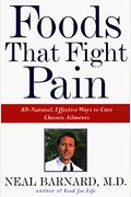 Foods That Fight Pain: Revolutionary New Strategies For Maximum Pain Relief