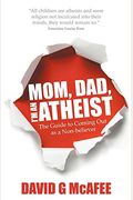 Mom Dad Im an Atheist The Guide to Coming Out as a NonBeliever