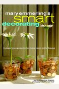 Mary Emmerling's Smart Decorating: Inexpensive Projects For Every Room Of The House