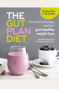 The Gut Plan Diet The revolutionary diet for guthealthy weight loss