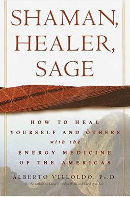 Shaman, Healer, Sage: How To Heal Yourself And Others With The Energy Medicine Of The Americas Shaman, Healer, Sage: How To Heal Yourself And Others With The Energy Medicine Of The Americas