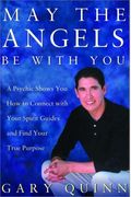 May The Angels Be With You: Access Your Spirit Guides And Create The Life You Want