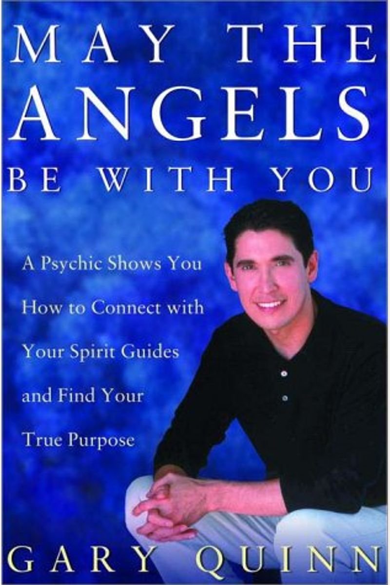May The Angels Be With You: Access Your Spirit Guides And Create The Life You Want