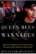 Queen Bees And Wannabes: Helping Your Daughter Survive Cliques, Gossip, Boyfriends, And Other Realities Of Adolescence