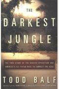 The Darkest Jungle: The True Story Of The Darien Expedition And America's Ill-Fated Race To Connect The Seas