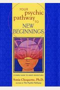 Your Psychic Pathway To New Beginnings: A Simple Guide To Great Adventures