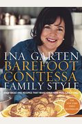 Barefoot Contessa Family Style: Easy Ideas And Recipes That Make Everyone Feel Like Family: A Cookbook
