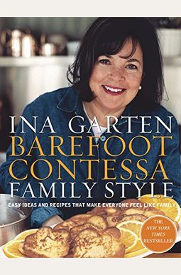 Barefoot Contessa Family Style: Easy Ideas And Recipes That Make Everyone Feel Like Family: A Cookbook Barefoot Contessa Family Style: Easy Ideas And Recipes That Make Everyone Feel Like Family: A Cookbook