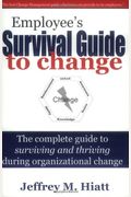 Employees Survival Guide To Change The Complete Guide To Surviving And Thriving During Organizational Change