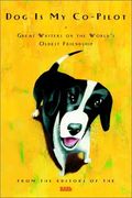 Dog Is My Co-Pilot: Great Writers On The World's Oldest Friendship