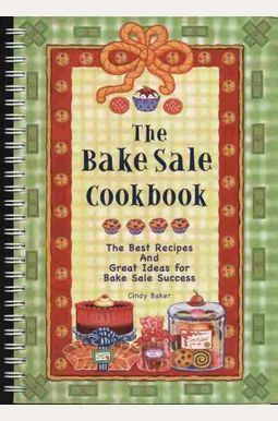 Buy The Bake Sale Cookbook The Best Recipes and Great Ideas for Bake