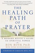 The Healing Path Of Prayer: A Modern Mystic's Guide To Spiritual Power