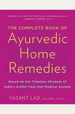The Complete Book Of Ayurvedic Home Remedies: Based On The Timeless Wisdom Of India's 5,000-Year-Old Medical System The Complete Book Of Ayurvedic Home Remedies: Based On The Timeless Wisdom Of India's 5,000-Year-Old Medical System