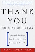 Thank You For Being Such A Pain: Spiritual Guidance For Dealing With Difficult People