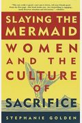 Slaying the Mermaid: Women and the Culture of Sacrifice