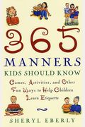 365 Manners Kids Should Know: Games, Activities, And Other Fun Ways To Help Children Learn Etiquette