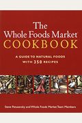 Whole Foods Market Cookbook: A Guide To Natural Foods With 350 Recipes