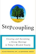 Stepcoupling: Creating and Sustaining a Strong Marriage in Today's Blended Family