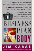 The Business Plan For The Body: Crunch The Numbers For Successful Weight Loss, Manage Your Metabolism By Eating The Right Way, Invest In The Only Work