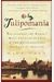 Tulipomania: The Story Of The World's Most Coveted Flower & The Extraordinary Passions It Aroused