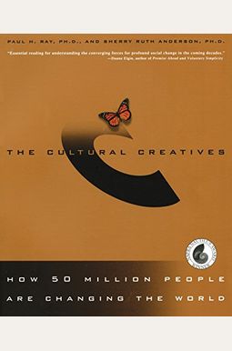 The Cultural Creatives: How 50 Million People Are Changing The World The Cultural Creatives: How 50 Million People Are Changing The World
