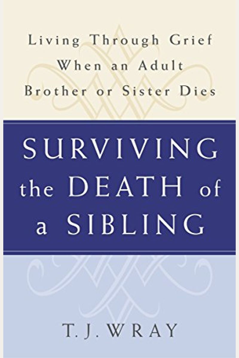Surviving The Death Of A Sibling: Living Through Grief When An Adult Brother Or Sister Dies