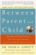 Between Parent And Child: Revised And Updated: The Bestselling Classic That Revolutionized Parent-Child Communication