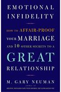 Emotional Infidelity: How To Affair-Proof Your Marriage And 10 Other Secrets To A Great Relationship