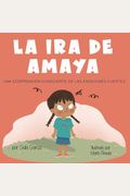La Ira De Amaya Una Comprension Consciente De Las Emociones Fuertes Creciendo Corazones Y Mentes Spanish Edition