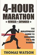 The 4-Hour Marathon: The Bulletproof Guide To Running A Sub 4-Hr Marathon