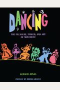 Dancing: The Pleasure, Power, And Art Of Movement