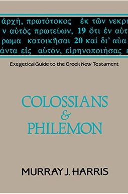 Exegetical Guide to the Greek New Testament Volume Colossians and Philemon Exegetical Guide to the Greek New Testament Volume Colossians and Philemon