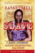 Basketball Slave: The Andy Johnson Harlem Globetrotter/Nba Story