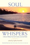 Soul Whispers: Collective Wisdom From Soul Coaches Around The World.